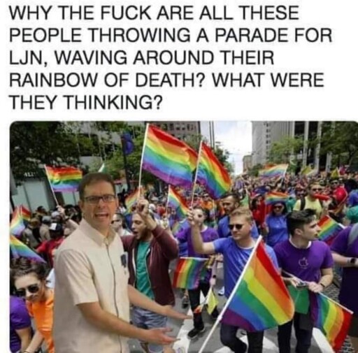 image of the Angry Video Game Nerd superimposed over a pride parade. Caption: "WHY THE FUCK ARE ALL THESE PEOPLE THROWING A PARADE FOR LJN, WAVING AROUND THEIR RAINBOW OF DEATH? WHAT WERE THEY THINKING?"