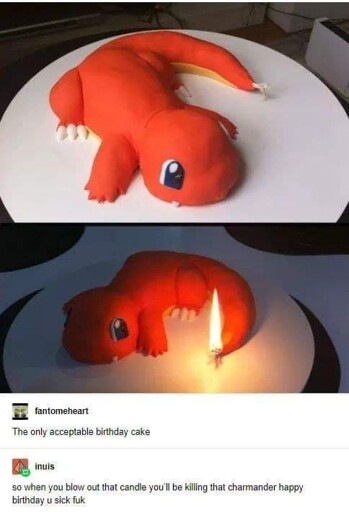 tumblr post. two images of a charmander cake, there's a candle in hit tail. user fantomeheart says "the only acceptable birthday cake" user inuis replies "so when you blow out that candle you'll be killing that charmander happy birthdat u sick fuk"