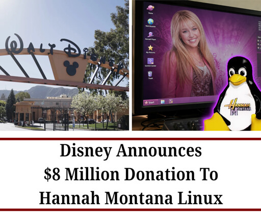 A fake news layout. At the top, a photo of the entrance to the Walt Disney Co. headquarters, next to a picture of a computer running Hannah Montana Linux. The headline reads: "Disney Announces $8 Million Donation to Hannah Montana Linux."